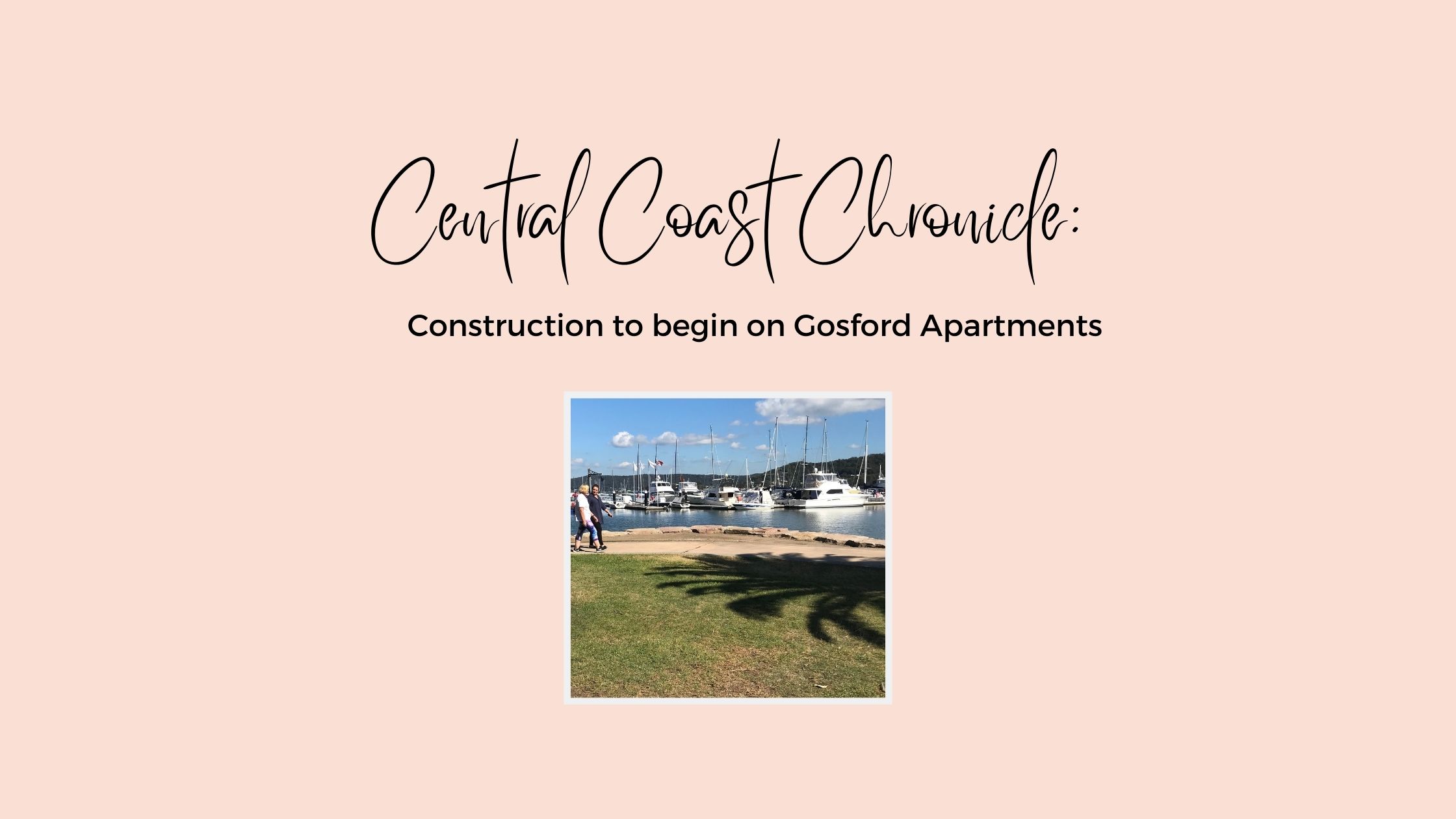 Image of waterfront with boats at Gosford NSW with text reading: Construction to begin on Gosford Apartments