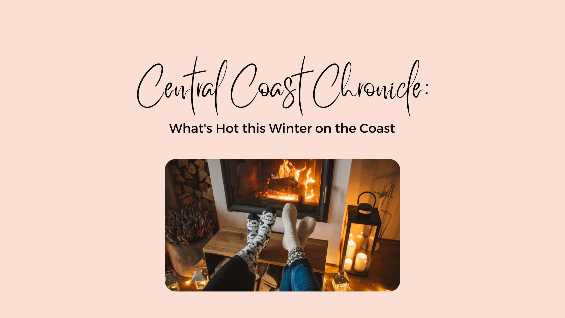 What's Hot this Winter on the Coast - picture of fireplace with two pairs of feet warming up by the fire
